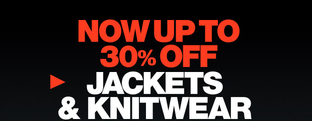 Limited time only! 30% off Jackets and Knitwear