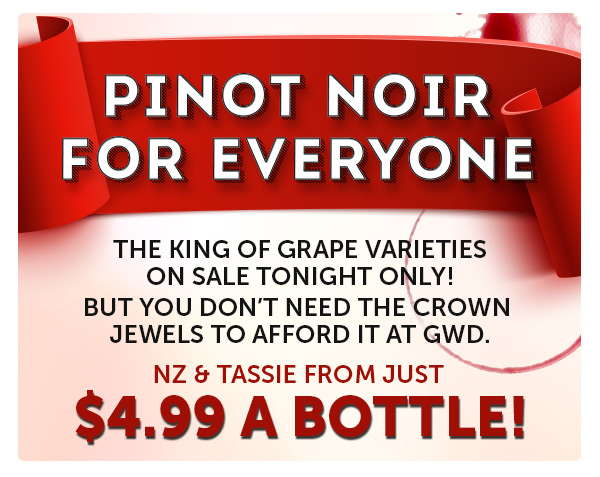 24HR MASSIVE PINOT SALE: From $4.99 Central Otago, Tasmania & Cool Climate Vic.