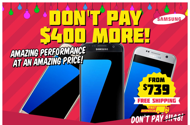 Galaxy S7 from $739 | iPhone 7 from $959 – Free Shipping STOREWIDE Continues!