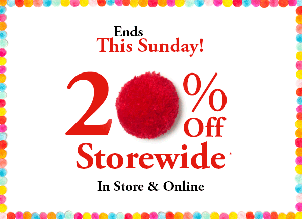 Ends Tomorrow 20% Off Storewide. Fun for everyone