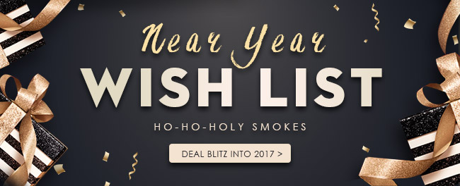 HO-HO-HOLY SMOKES! New Year Wish List Deals REVEALED