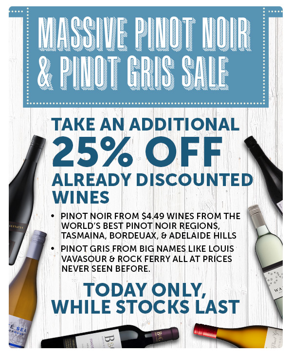 GWD Massive Sale 25% Off Pinot Noir & Pinot Gris Today, Limited Offer