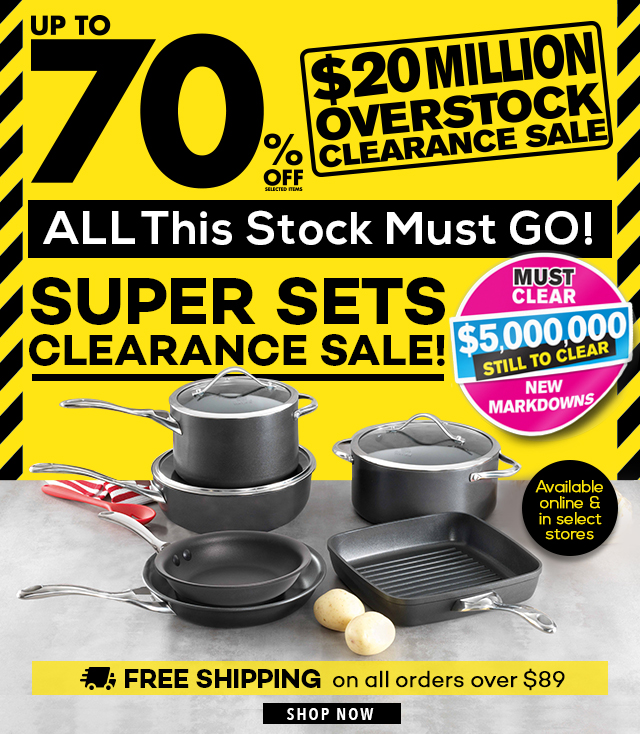 $5 Million still to clear! Super Sets Clearance Sale! Up to 70% off