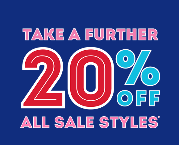 Sale on Sale. Take a further 20% Off All Sale Styles