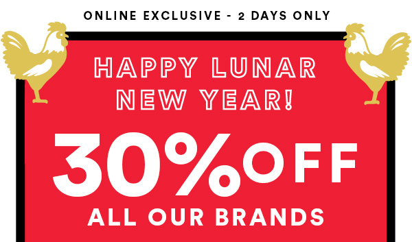 30% Off All Our Brands! Happy Lunar New Year!