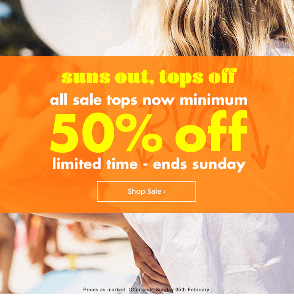 Minimum 50% Off All Sale Tops: 4 Days Only!