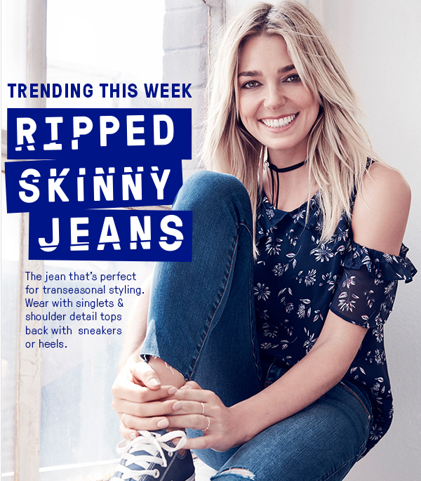 Trending this week: ripped skinny jeans + new offers to shop!