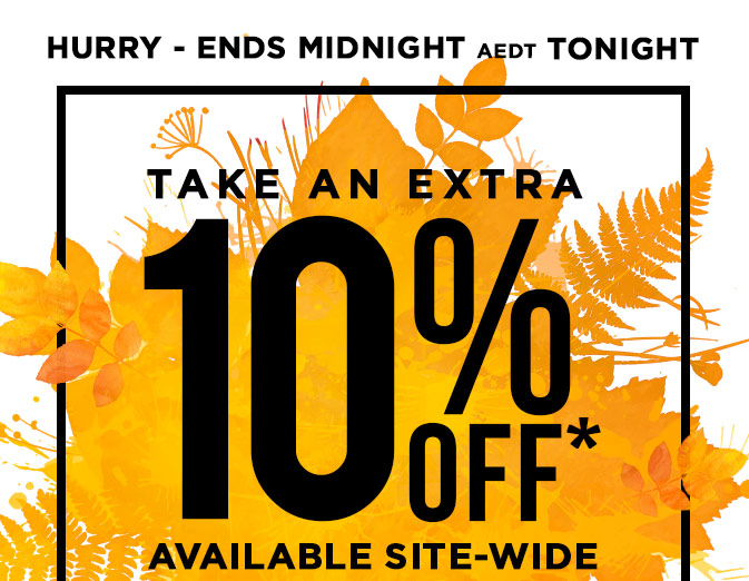 EXTRA 10% OFF SITE-WIDE Starts Now! Ends Midnight AEDT!*