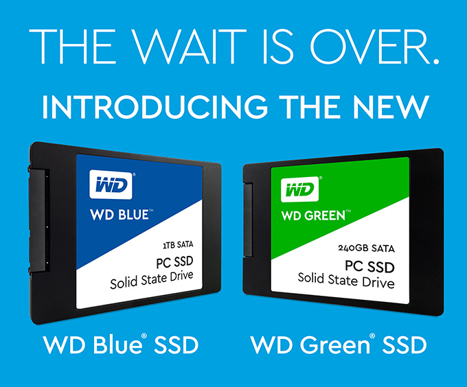 THE WAIT IS OVER: WD Blue & Green SSDs… and many more!