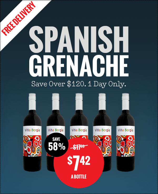 $7.42 for Gorgeous Grenache!