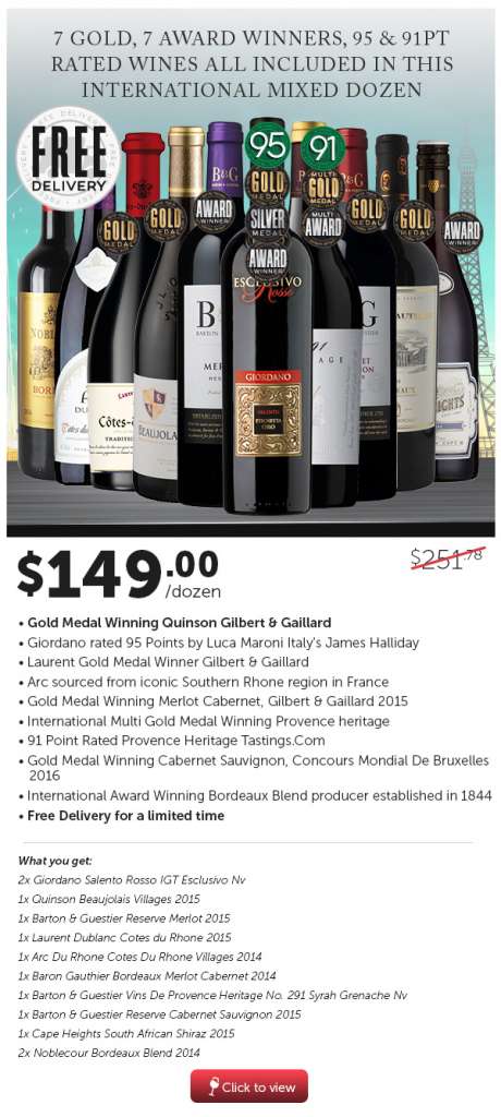 7 GOLD, 7 AWARD WINNERS, 95 & 91PT RATED WINES ALL INCLUDED IN THIS INTERNATIONAL MIXED DOZEN $149.00ea