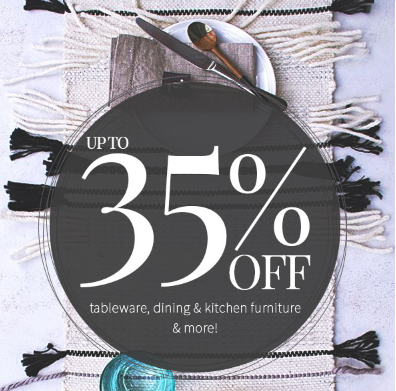 Save up to 35% on tableware, dining & kitchen styles!