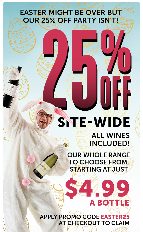 Easter Party Cont. 25% OFF ALL WINES. Ends Today.