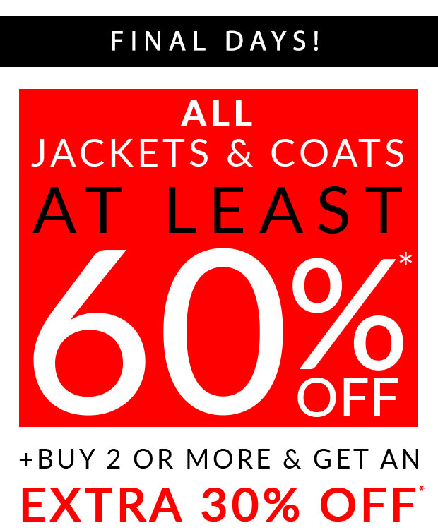 Final days. At least 60% off Jackets + buy 2 or more and get an extra 30% off!