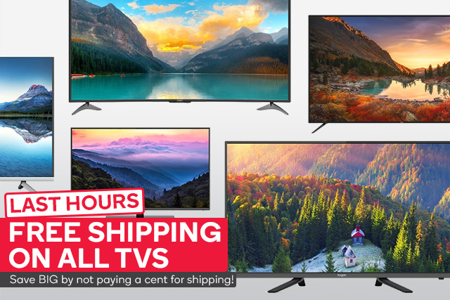 FINAL HOURS for Free Shipping on TVs PLUS Big Discounts!