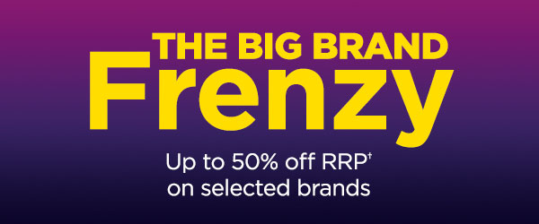 Save with our Big Brand Frenzy! Up to 50% off RRP online on selected brands.