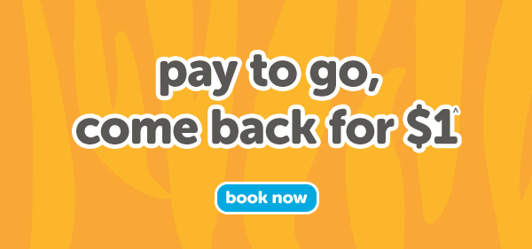 Pay to go, come back for $1*! Sale on now
