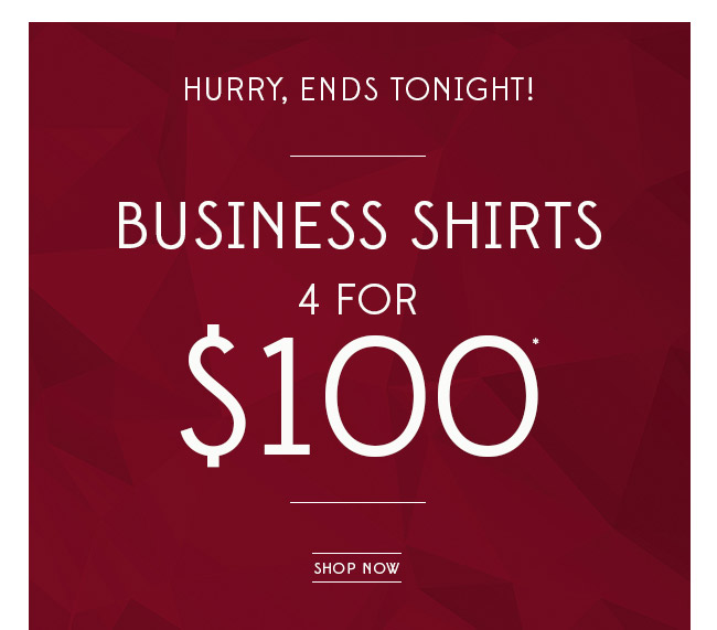Ends Tonight! 4 Shirts for $100