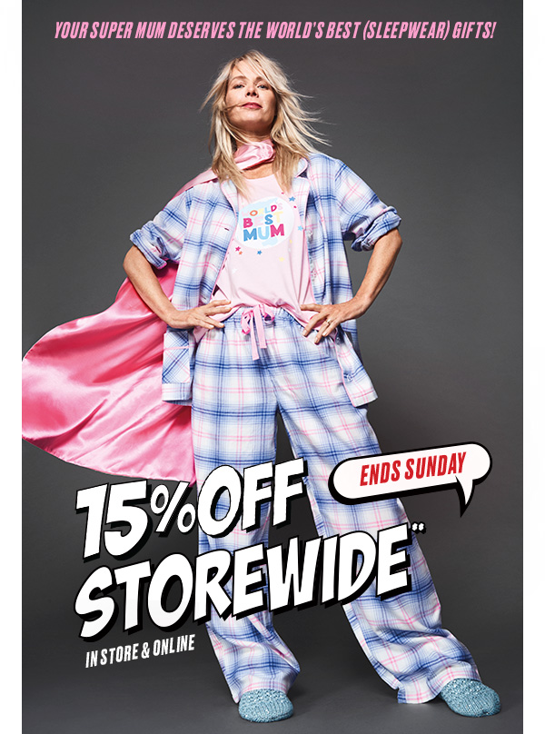 15% Off Storewide get your Mother’s Day Gifts sorted