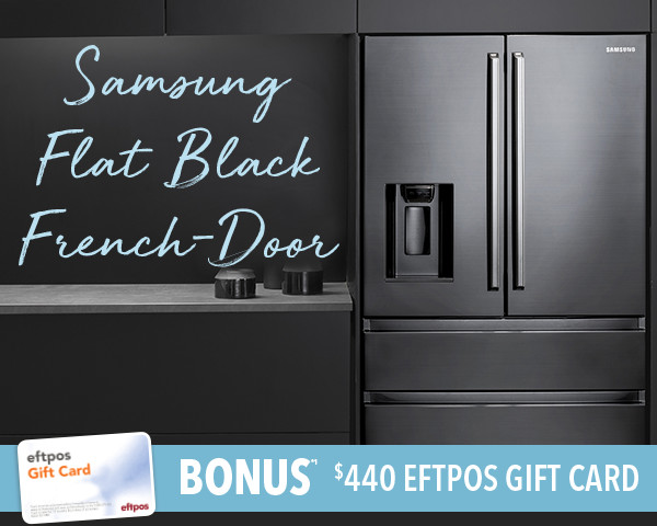 Get the new Samsung Flat Black French-Door Fridge now plus a BONUS $440 EFTPOS Card