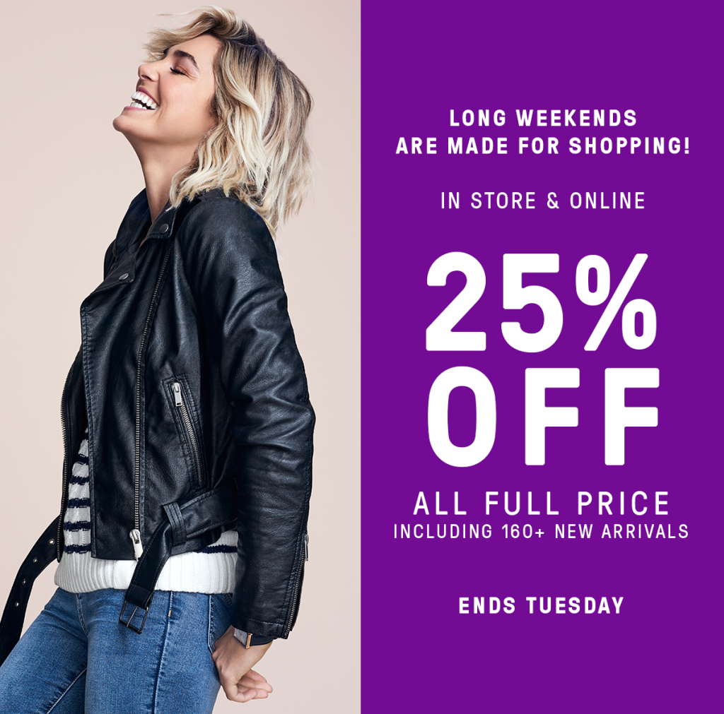 The time is now! Shop 25% Off All Full Price This Long Weekend