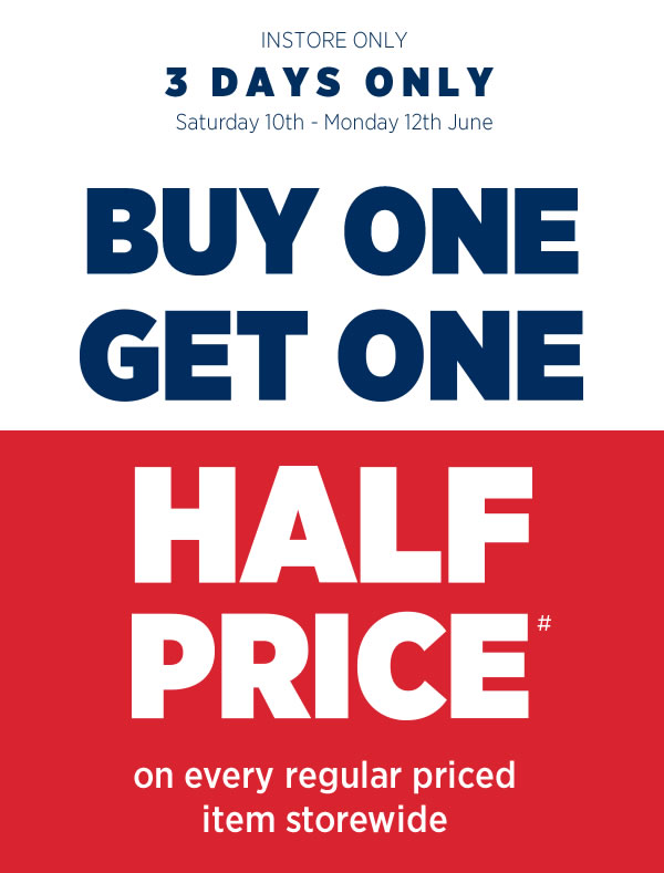 Buy One Get One Half Price • 3 Days Only • Starts Tomorrow