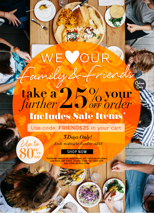 Take a FURTHER 25% off everything sitewide!* We ? our Family & Friends!