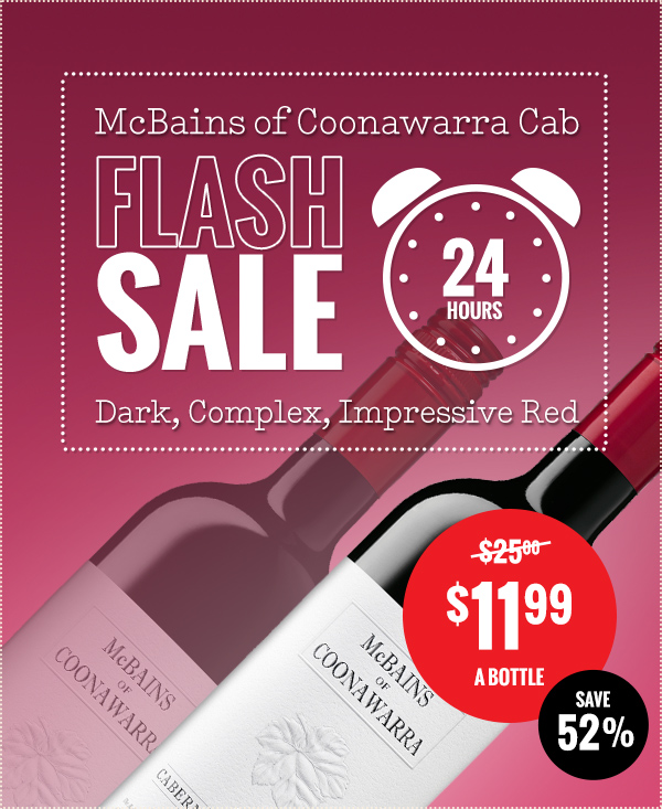 Save 52% On BRAND NEW Coonawarra Cabernet! $ 11.99 A BOTTLE