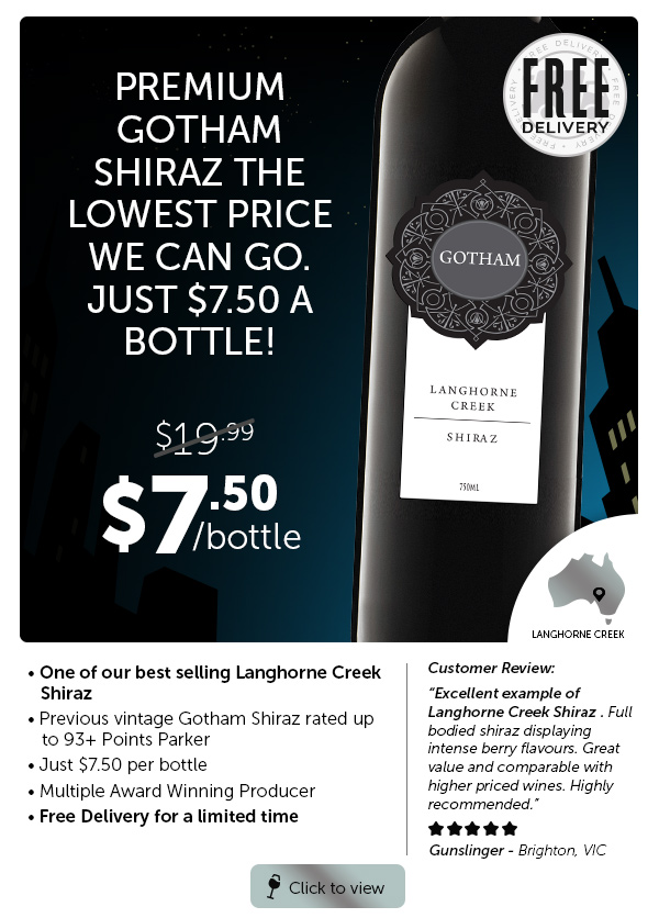 PREMIUM GOTHAM SHIRAZ THE LOWEST PRICE WE CAN GO. JUST $7.50 A BOTTLE!