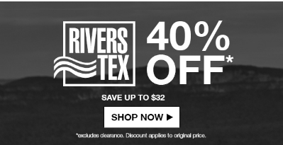 40% off Rivers-Tex! Save up to $32.