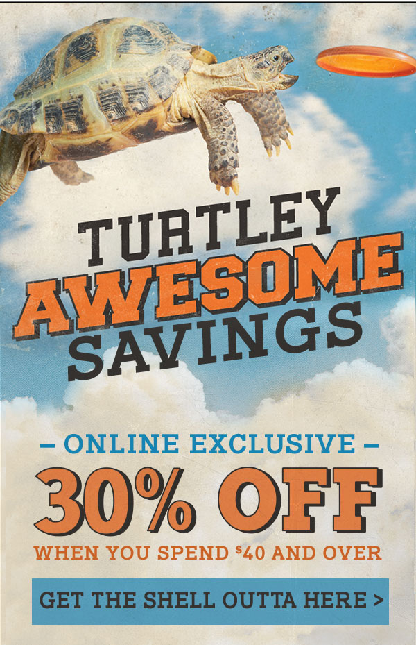 Save 30%, turtley awesome savings.