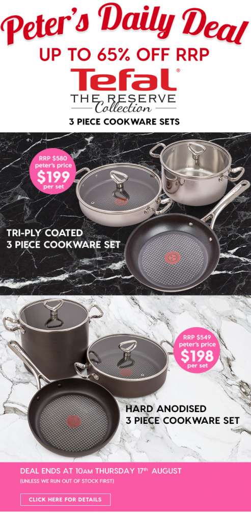 Up to 65% off RRP – Tefal The Reserve Collection Cookware Sets. Peter’s Price from $198