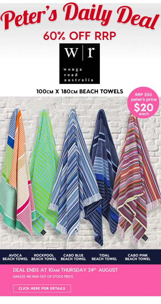 60% off RRP – Wonga Road Beach Towels. Peter’s Price $20