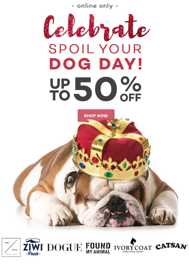 ? Celebrate Spoil Your Dog Day with up to 50% off! ?