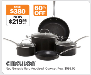 CIRCULON 5pc Genesis Hard Anodised cookset Now: $219.95 Was: $599.95