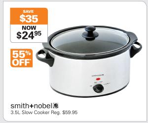 Smith & nobel 3.5l slow cooker  Now: $24.95 Was: $59.95