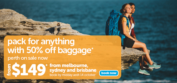 Perth on sale now plus 50% off baggage!