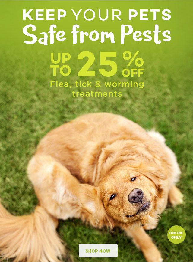 Keep your Pets Safe from Pests! UP TO 25% OFF!