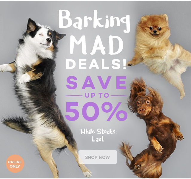 Barking Mad Deals! Up to 50% off!  Enjoy FREE shipping sitewide!