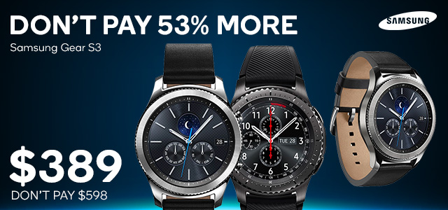 C Y B E R M O N D A Y Starts Now | Samsung Gear S3 Frontier NOW $389 + Delivery Don’t Pay $598