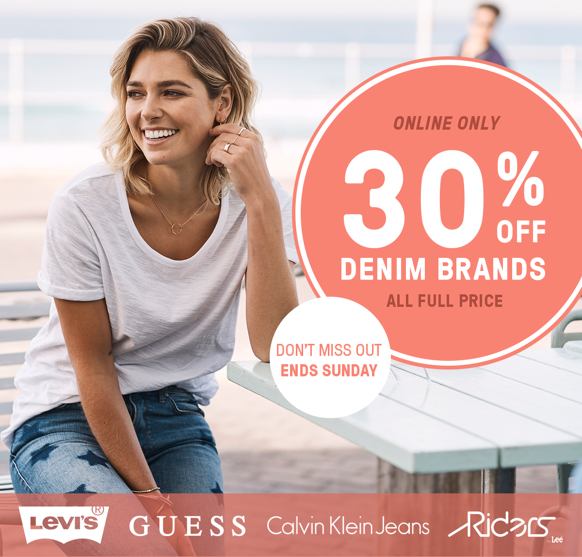 30% off denim brands starts now – online only! Ends Sunday. FROM $39.95