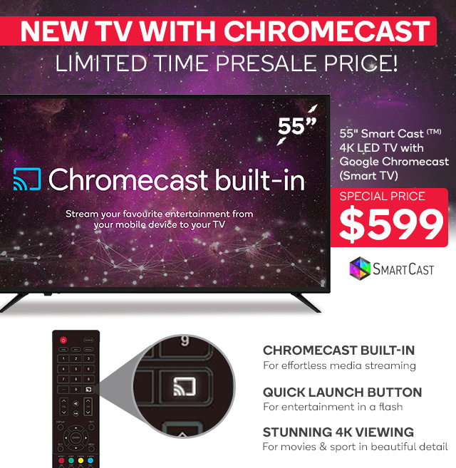 NEW 55″ 4K TV with Chromecast Built-in – Launch Price $599 + Delivery