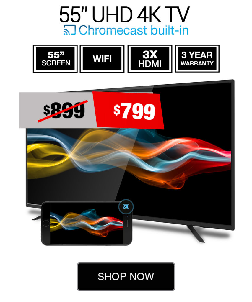 55” UltraHD Google Chromecast built-in TV 120HZ $799