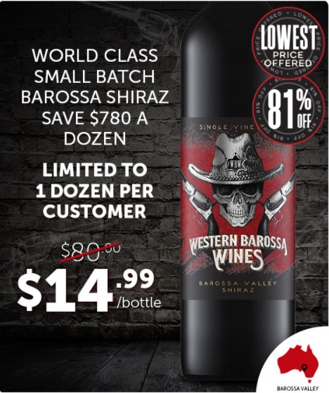 World Class Small Batch Barossa. Lowest Price Offered. $80 Down To $14.99. Last Chance. One Doz Per Customer.