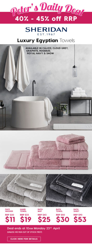 40% – 45% off RRP Sheridan Luxury Egyptian Towels – Now from Peter’s Price $11