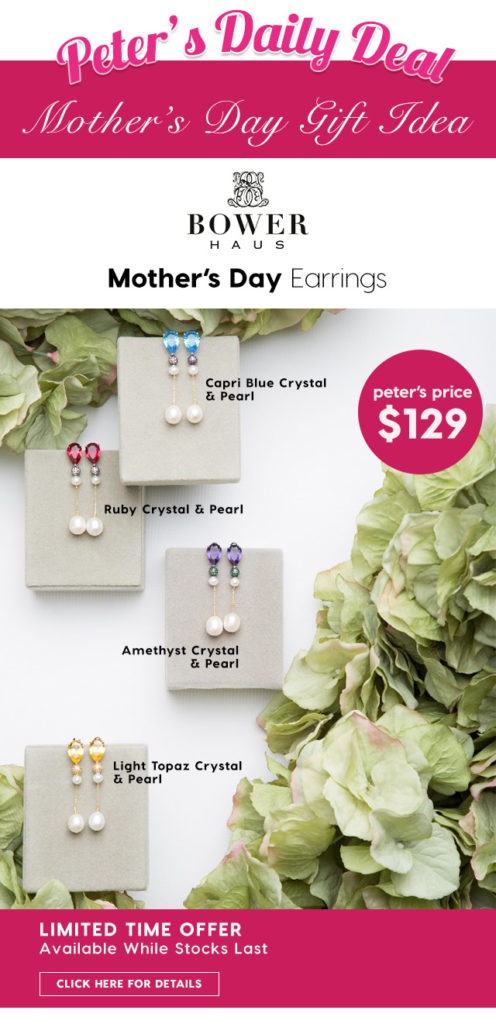 Bowerhaus Mother’s Day Earrings. Peter’s Price $129