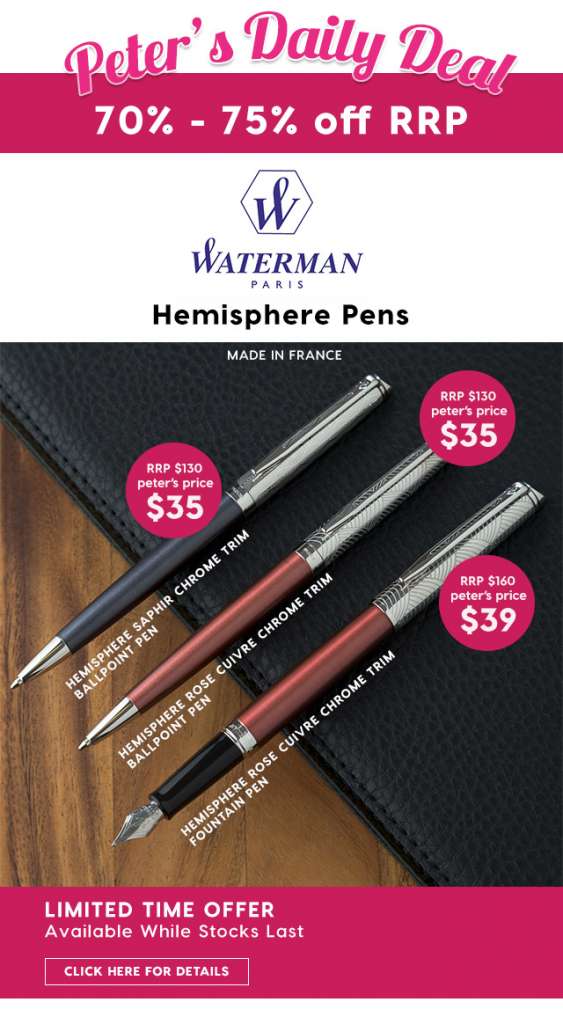 70% – 75% off RRP – Waterman Hemisphere Pens. From Peter’s Price $35