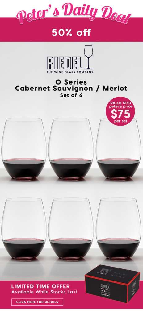 50% off – Riedel O Series Cabernet Sauvignon 6 Piece Set. Peter’s Price $75