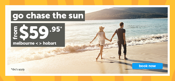 Chase the Sun! Melbourne to Hobart from 59.95*