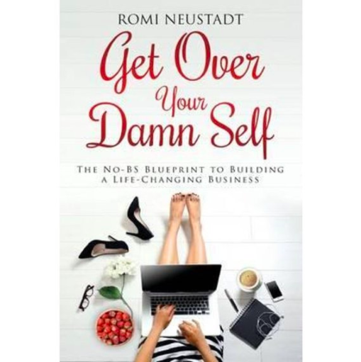 Get Over Your Damn Self : The No-BS Blueprint to Building A Life-Changing Business $24.25